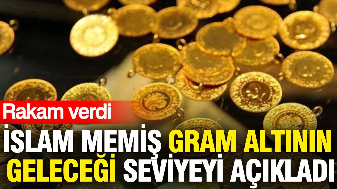 İslam Memiş gram altının geleceği seviyeyi açıkladı: Rakam verdi