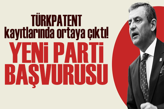 Özgür Özel cephesinden TÜRKPATENT'e 'Yeni Parti' başvurusu