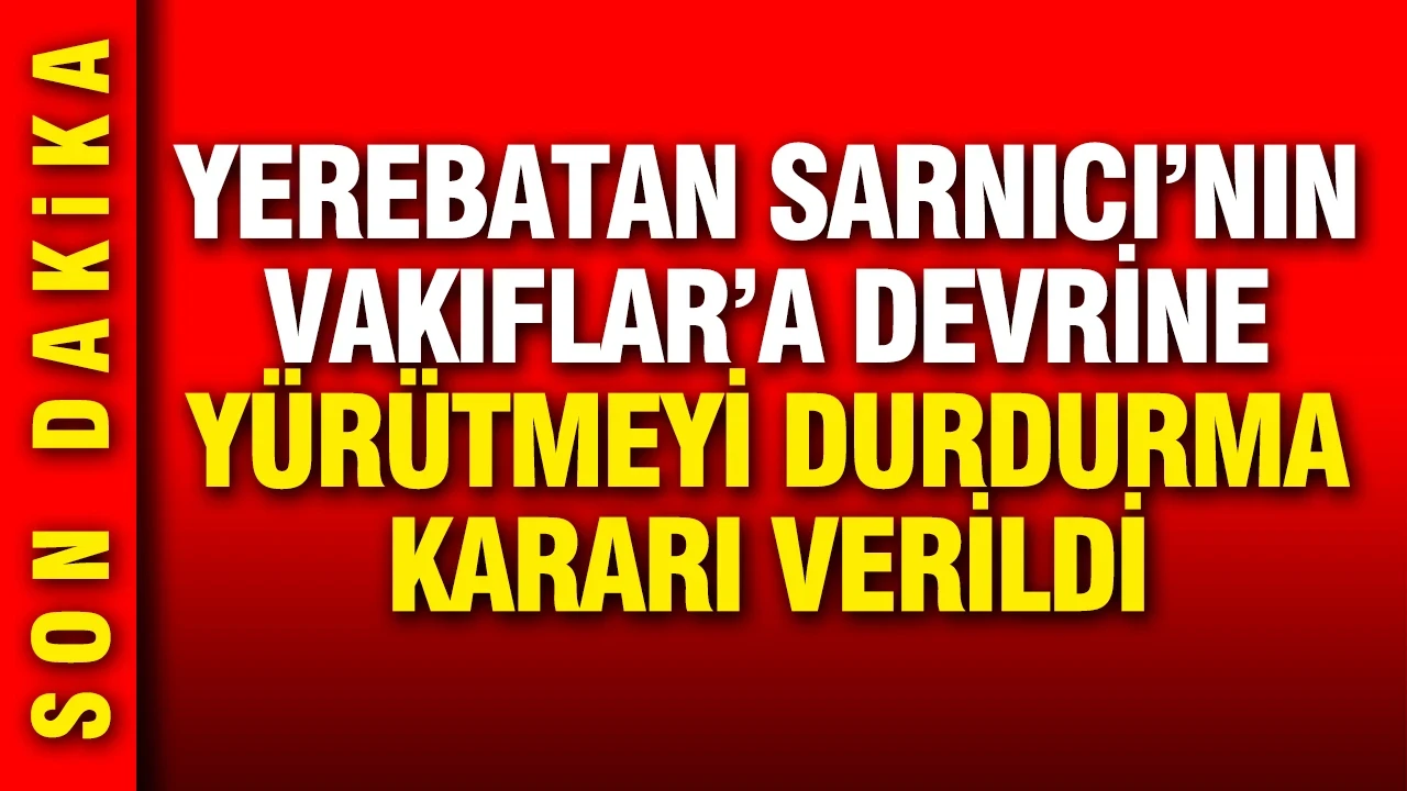 Yerebatan Sarnıcı'nın İBB'den alınmasına durdurma kararı verildi
