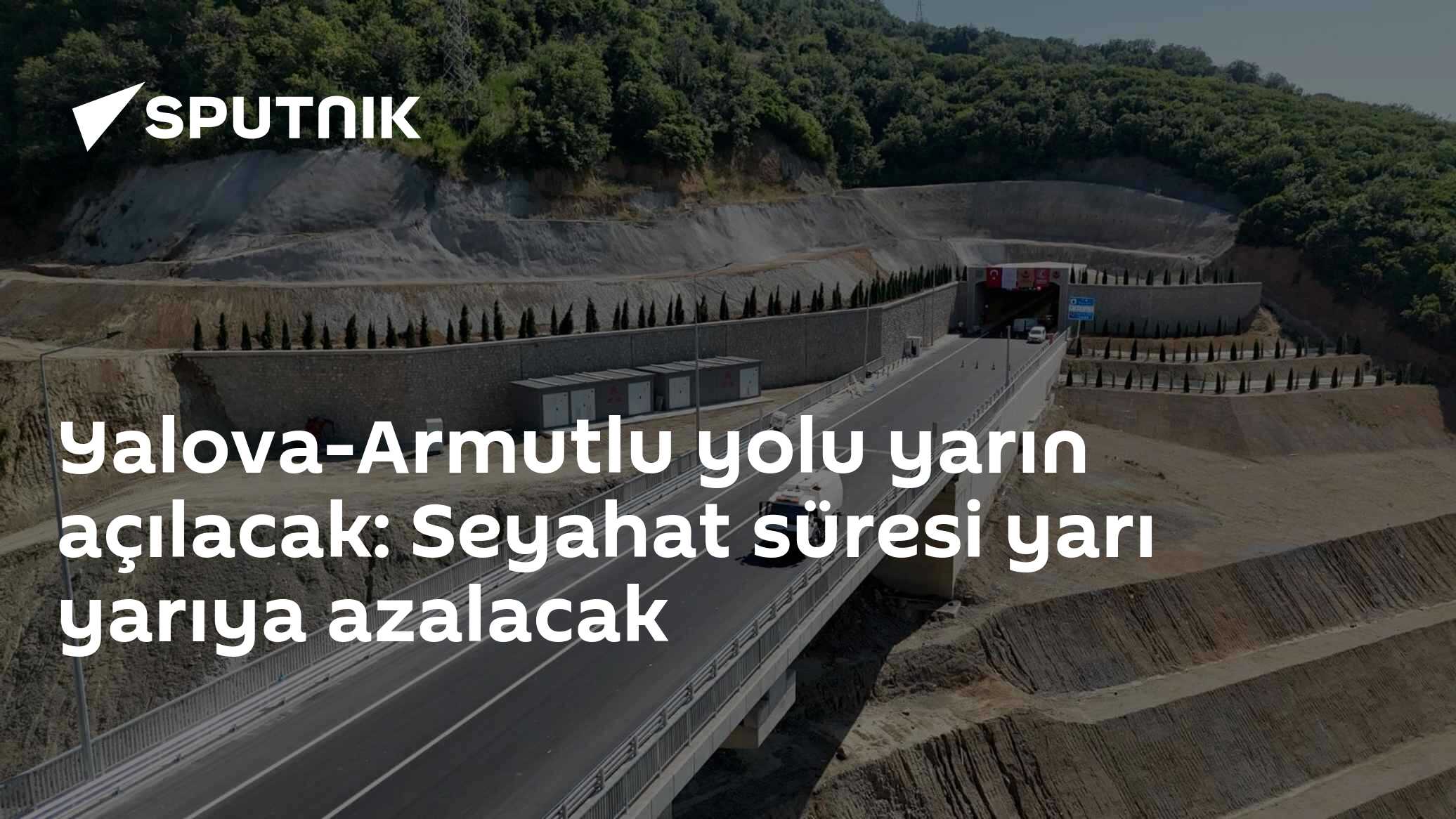 Yalova-Armutlu yolu yarın açılacak: Seyahat süresi yarı yarıya azalacak