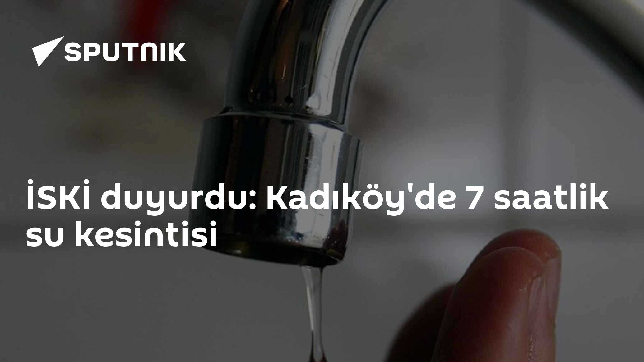 İSKİ duyurdu: Kadıköy'de 7 saatlik su kesintisi