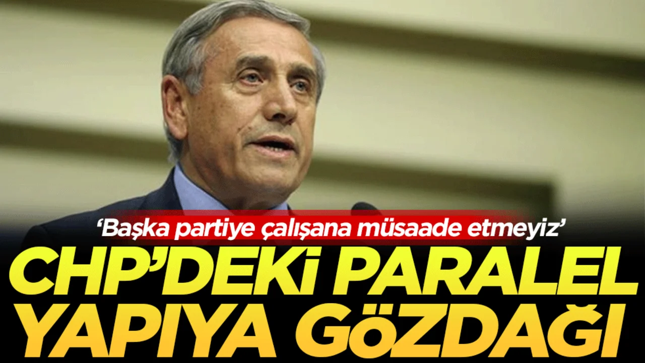 CHP’deki paralel yapıya gözdağı: ‘Başka partiye çalışana müsaade etmeyiz’!