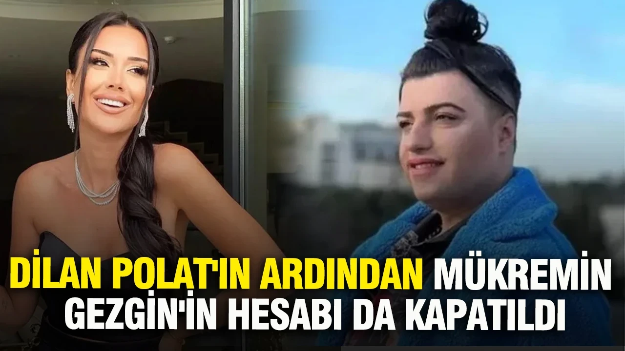 Dilan Polat'ın ardından Mükremin Gezgin'in hesabı da kapatıldı