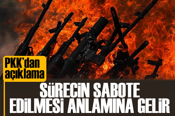 PKK'dan mesaj: Sürecin sabote edilmesi anlamına gelir