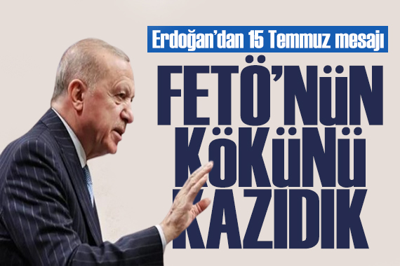 Cumhurbaşkanı Erdoğan: FETÖ'nün kökünü kazıdık