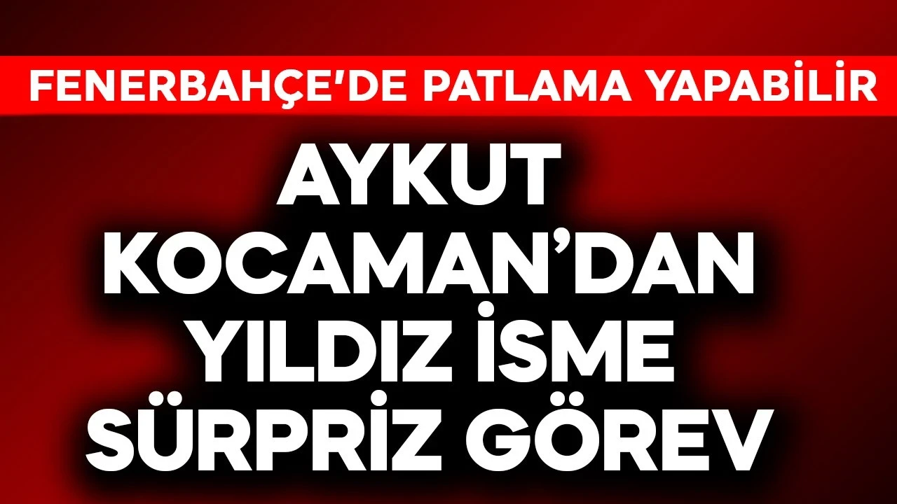 Aykut Kocaman'dan yıldız isme sürpriz görev! Fenerbahçe'de patlama yapacak