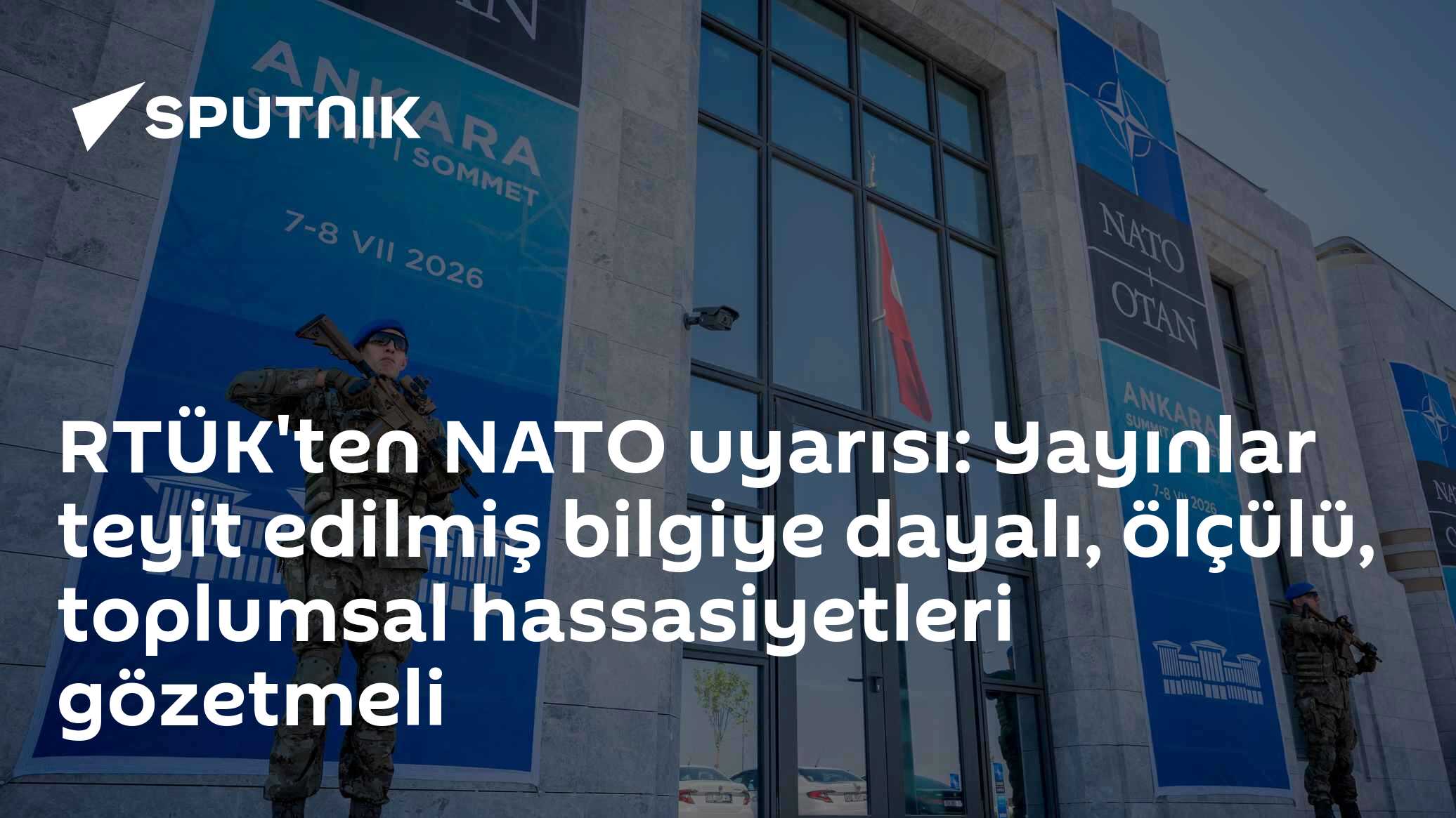 RTÜK'ten NATO uyarısı: Yayınlar teyit edilmiş bilgiye dayalı, ölçülü, toplumsal hassasiyetleri gözetmeli