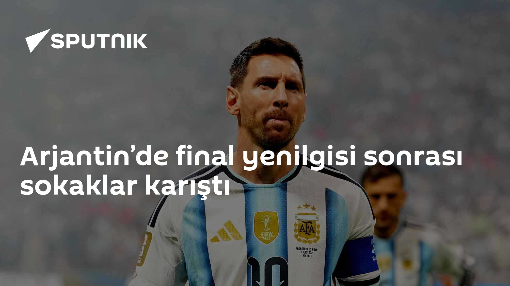 Arjantin’de final yenilgisi sonrası sokaklar karıştı