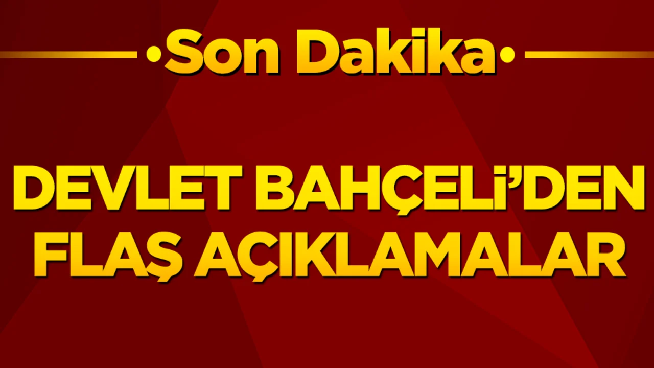 Bahçeli'den önemli açıklamalar
