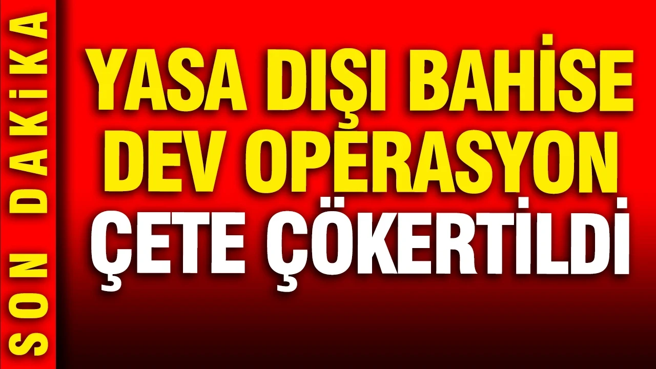 İstanbul merkezli yasa dışı bahise dev operasyon: Çete çökertildi