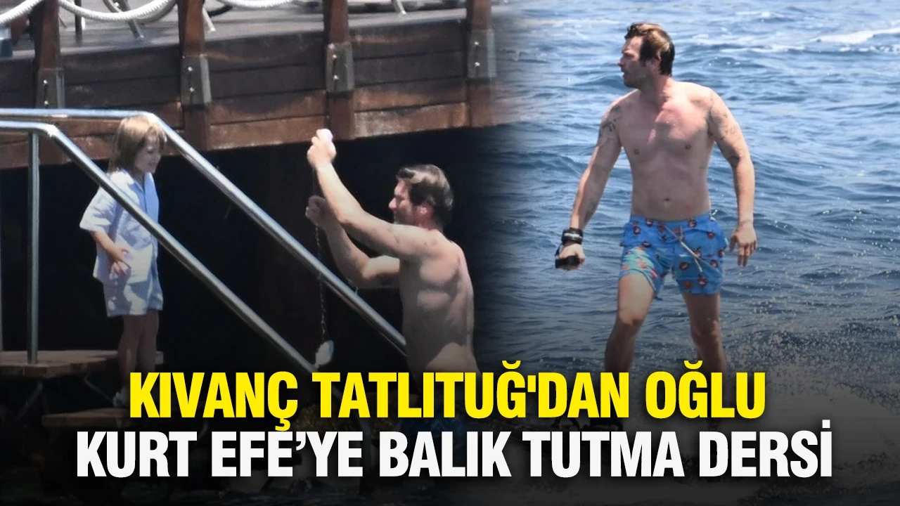 Kıvanç Tatlıtuğ'dan oğlu Kurt Efe’ye balık tutma dersi