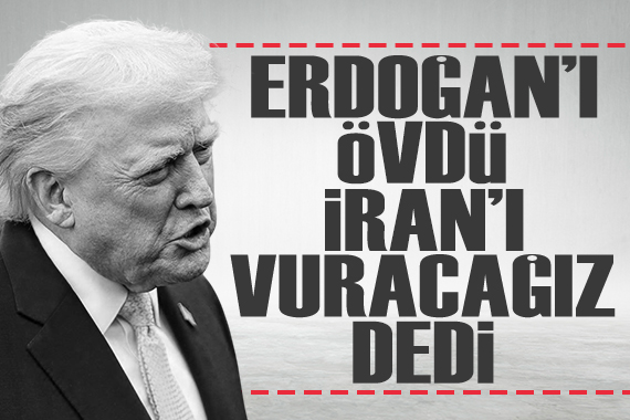 Trump Cumhurbaşkanı Erdoğan'ı övdü, İran'ı çok sert vuracağız dedi