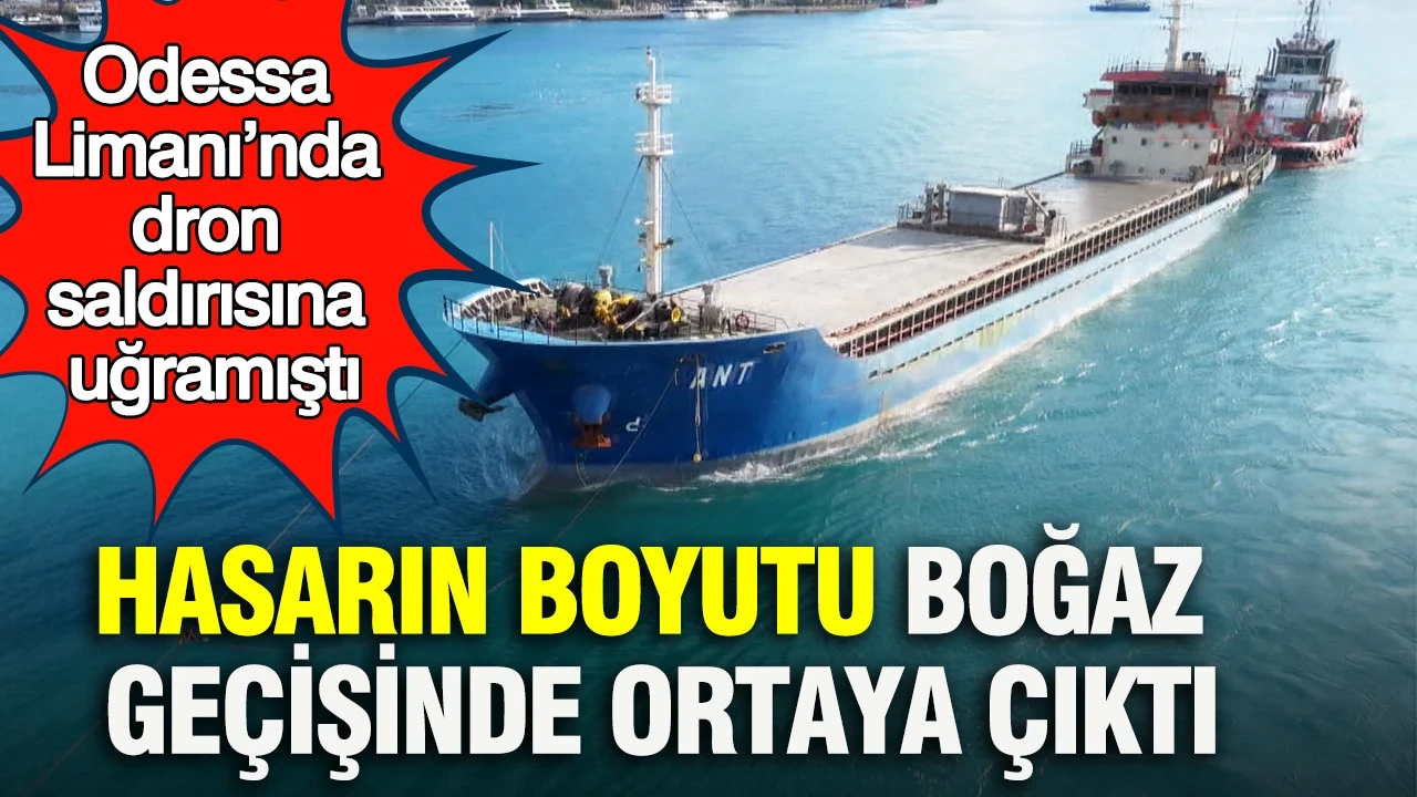 Hasarın boyutu boğaz geçişinde ortaya çıktı: Odessa Limanı’nda dron saldırısına uğramıştı