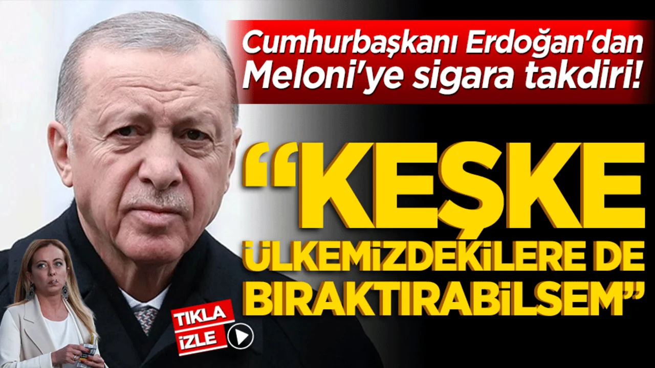Cumhurbaşkanı Erdoğan'dan Meloni'ye sigara takdiri! Keşke ülkemizdekilere de bıraktırabilsem!