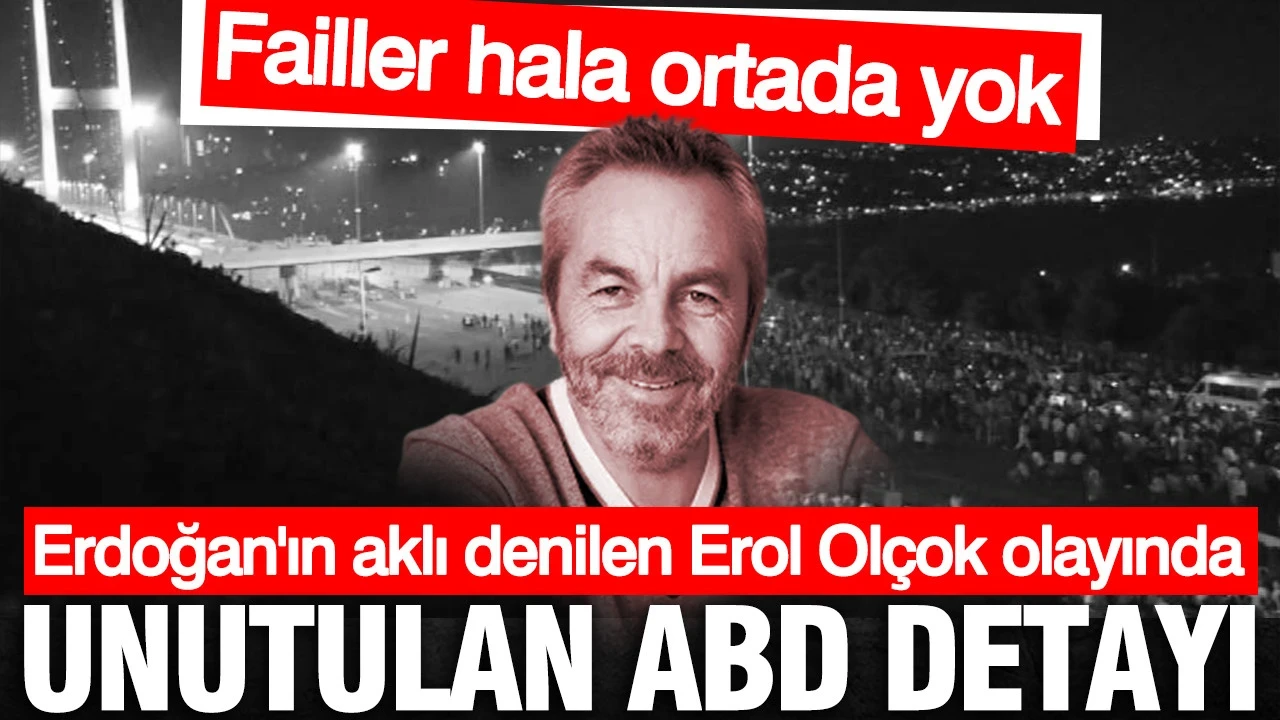 Erdoğan'ın aklı denilen Erol Olçok olayında unutulan ABD detayı
