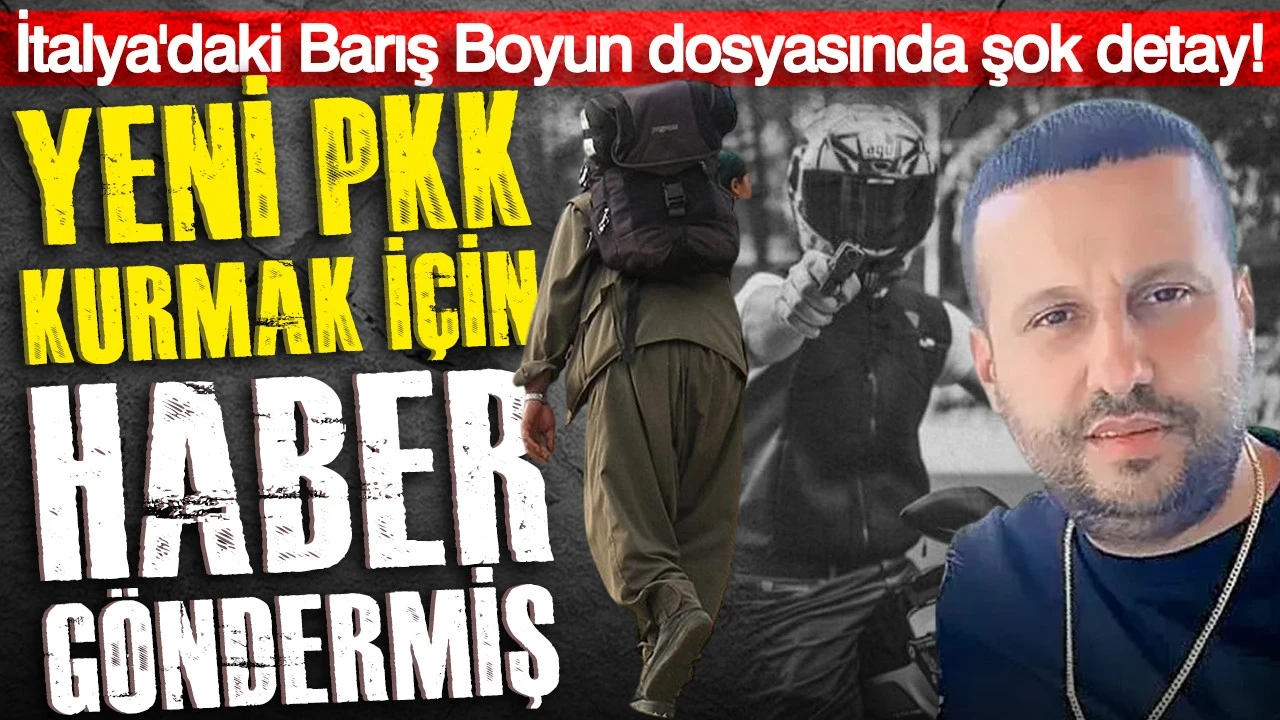 Barış Boyun çetesi yeni PKK için haber göndermiş: İtalya'daki dosyada şok ayrıntı
