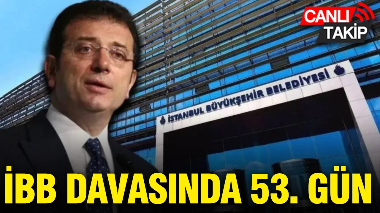 İBB Davasında 53. gün