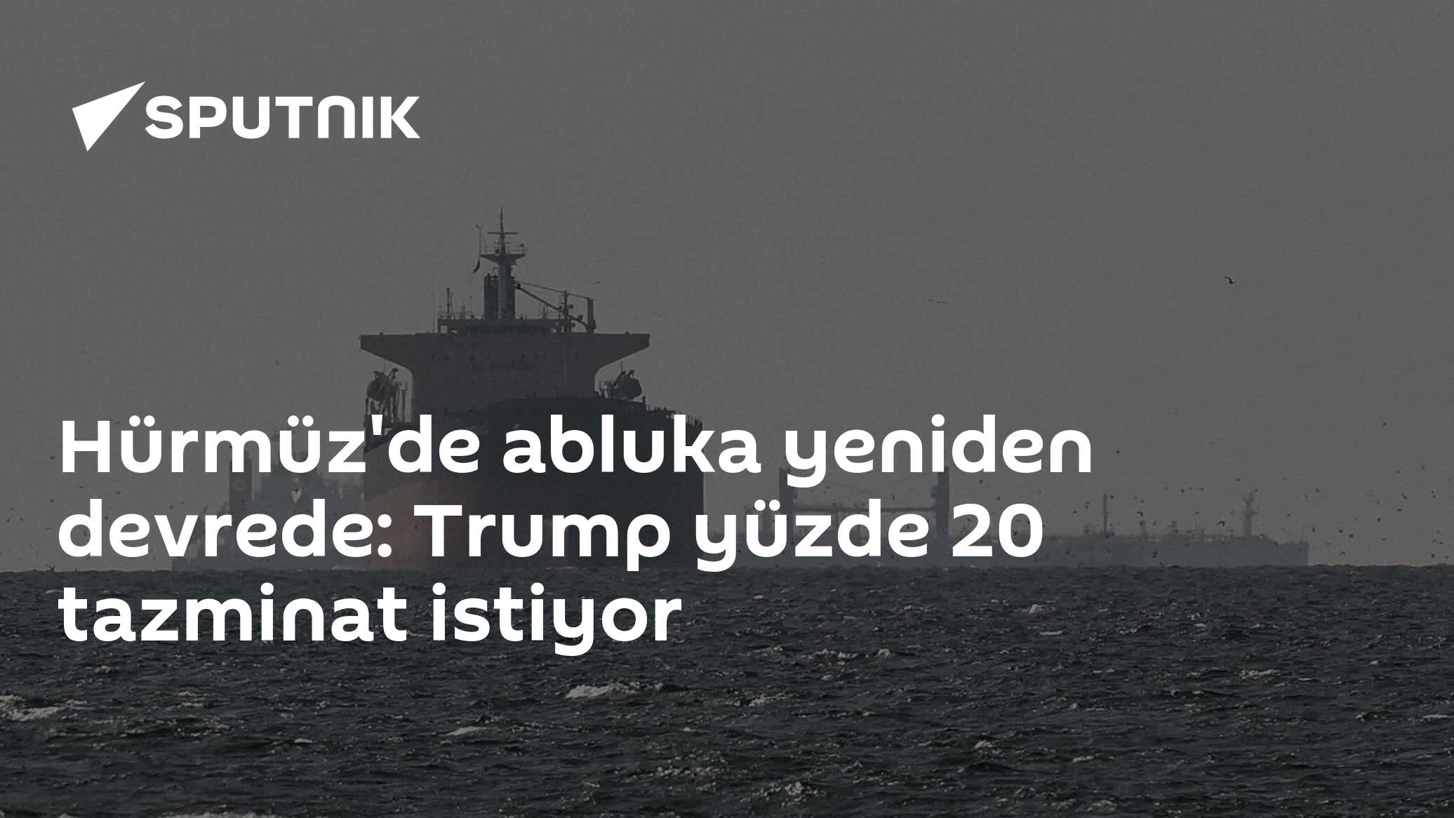 Hürmüz'de abluka yeniden devrede: Trump yüzde 20 tazminat istiyor
