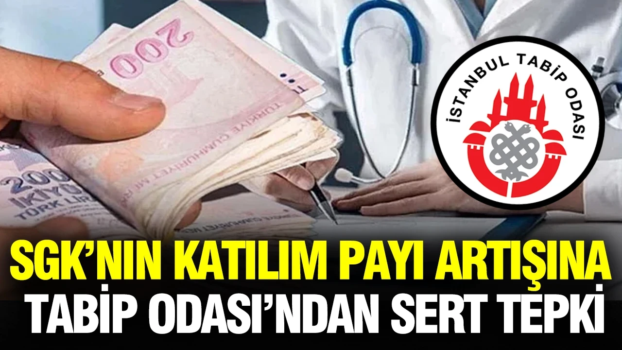 SGK’nın katılım payı artışına İstanbul Tabip Odası’ndan sert tepki