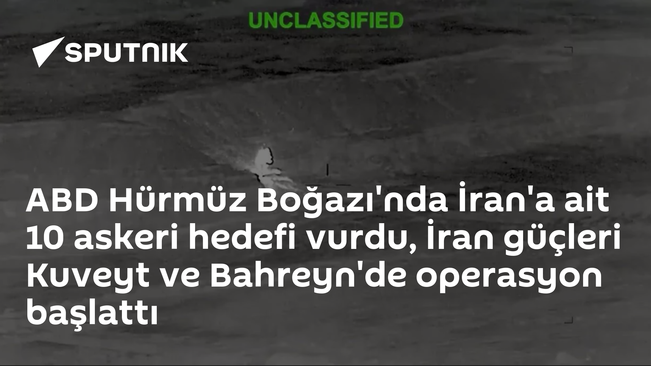 ABD Hürmüz Boğazı'nda İran'a ait 10 askeri hedefi vurdu, İran güçleri Kuveyt ve Bahreyn'de operasyon başlattı