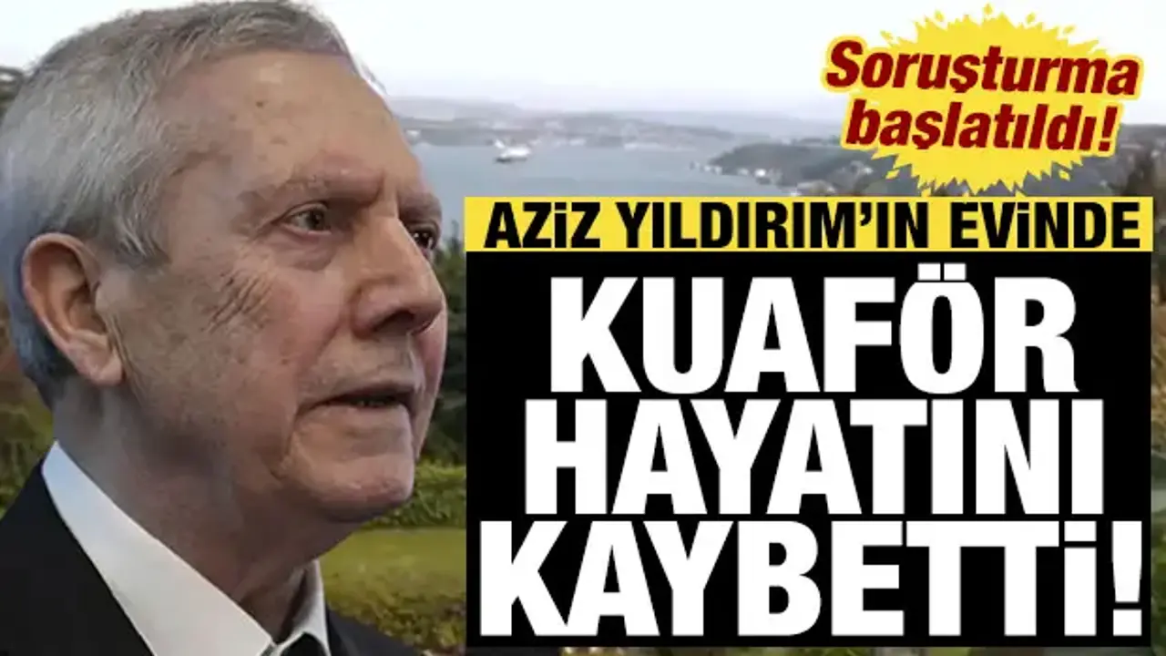 Aziz Yıldırım'ın evinde bir kadın kuaför hayatını kaybetti