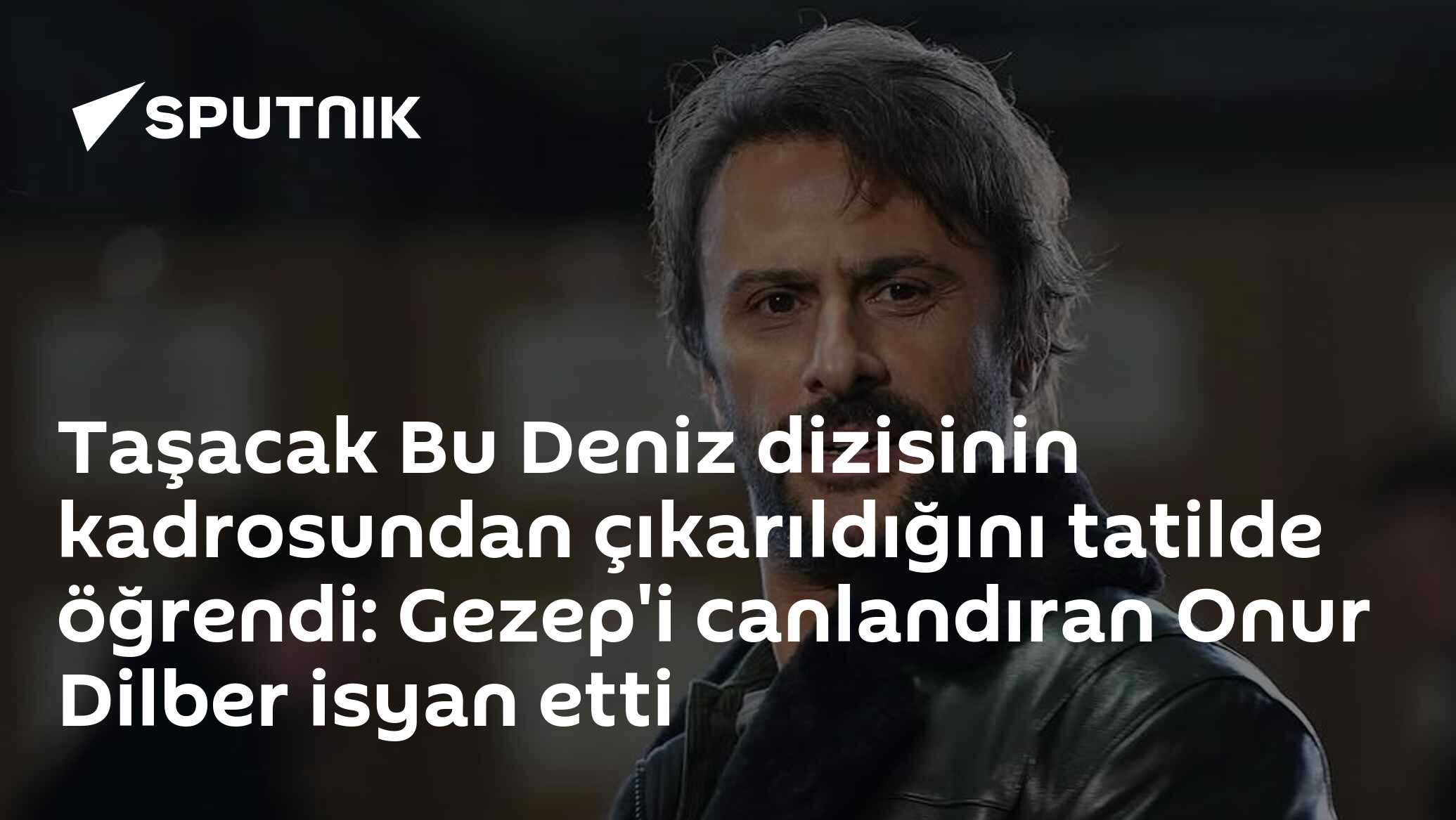 Taşacak Bu Deniz dizisinin kadrosundan çıkarıldığını tatilde öğrendi: Gezep'i canlandıran Onur Dilber isyan etti