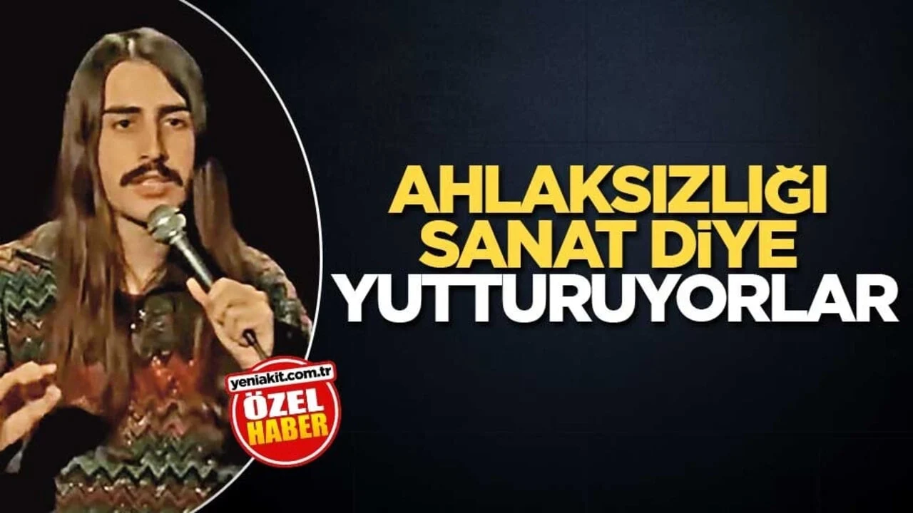 Ahlaksızlığı sanat diye yutturuyorlar