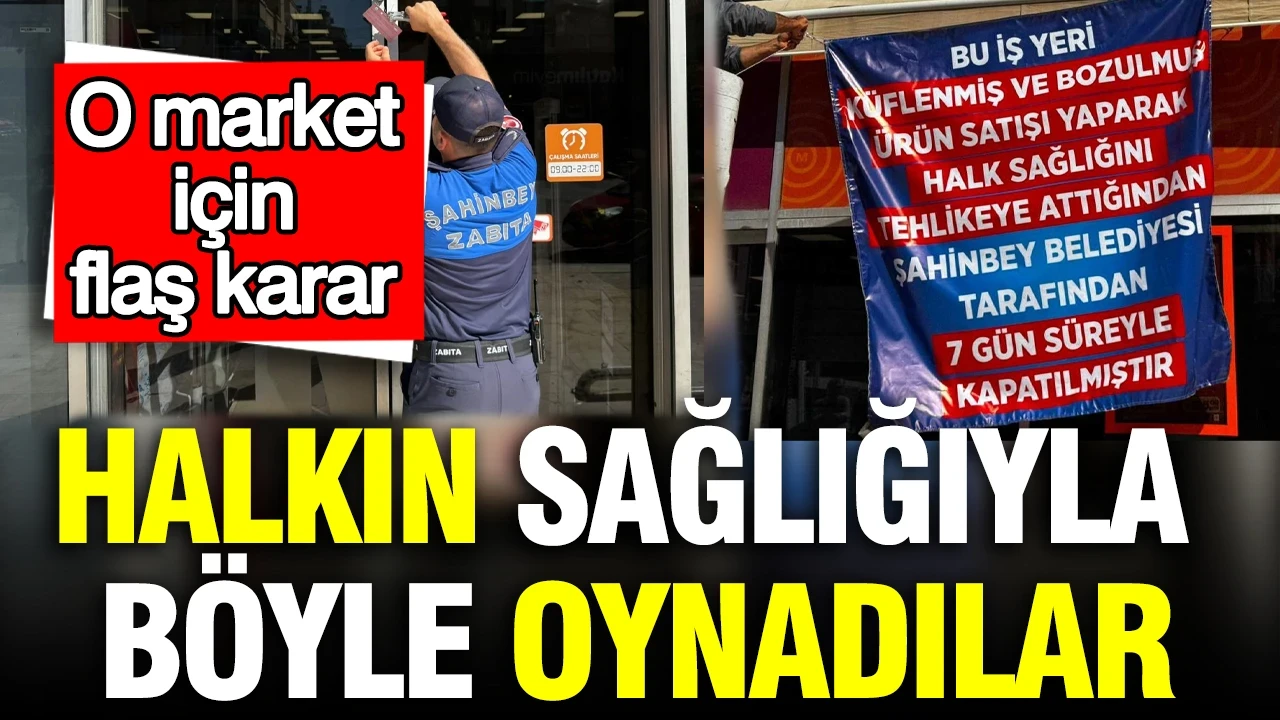 Halkın sağlığıyla böyle oynadılar: O market için flaş karar