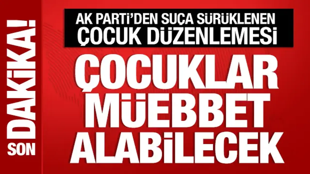 AK Parti'den suça sürüklenen çocuk düzenlemesi