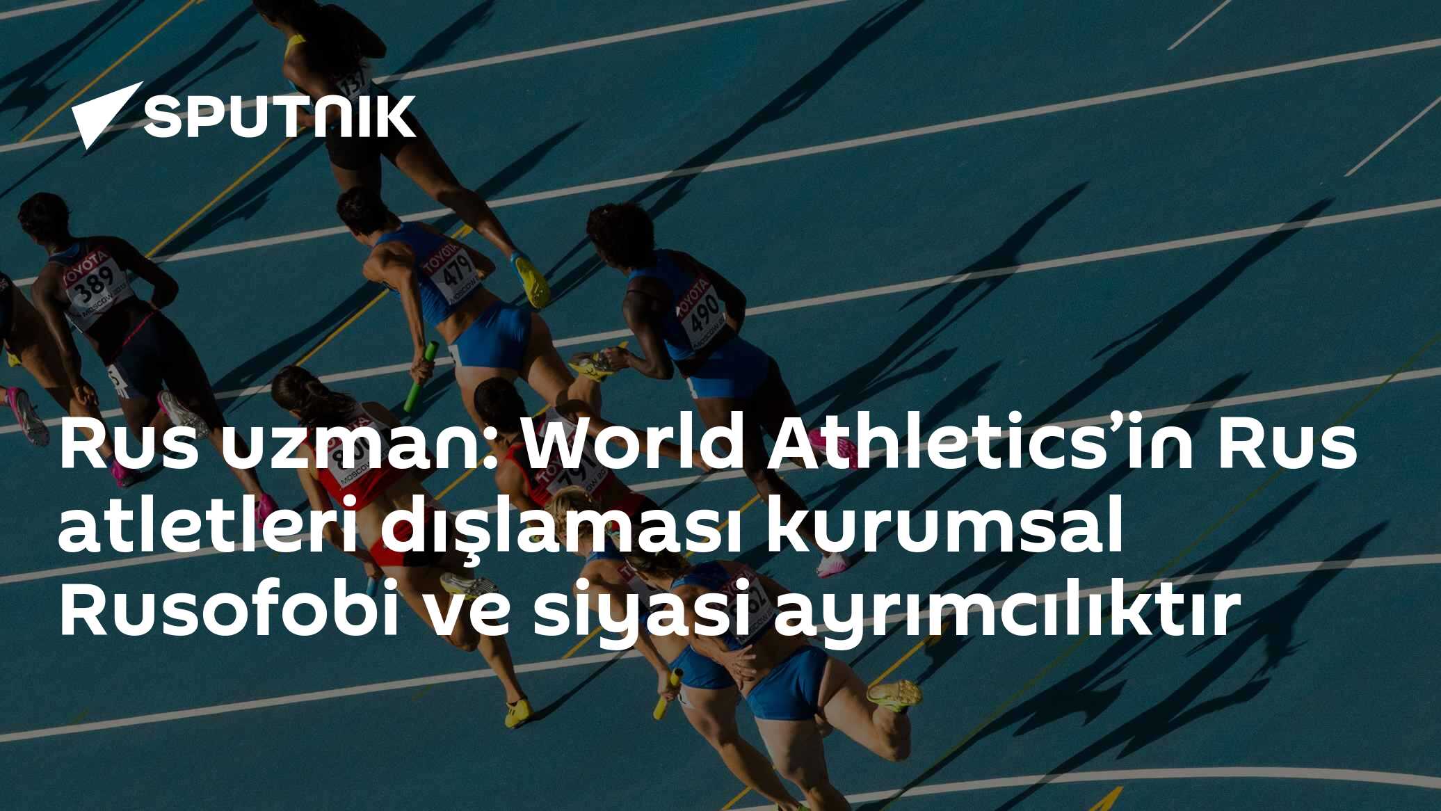 Rus uzman: World Athletics’in Rus atletleri dışlaması kurumsal Rusofobi ve siyasi ayrımcılıktır