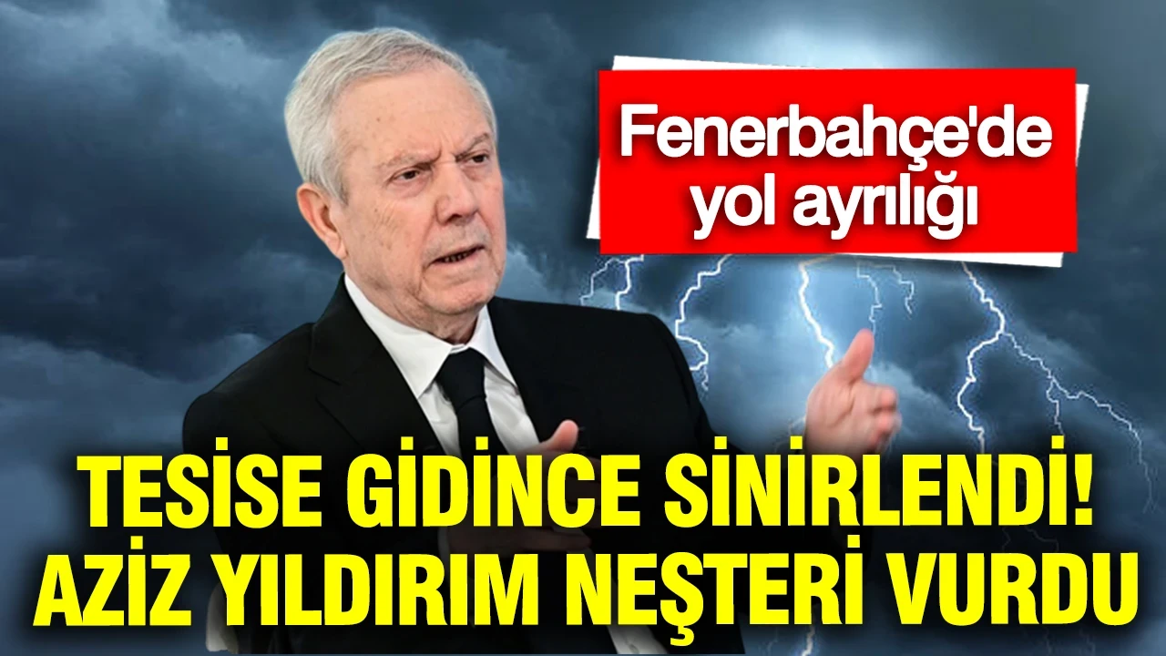 Tesise gidince sinirlendi, Aziz Yıldırım neşteri vurdu: Yollar ayrılıyor