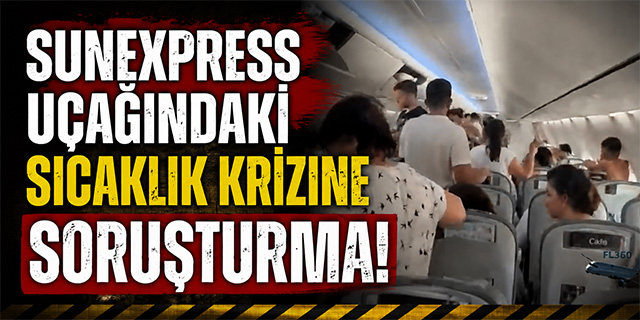 SunExpress Uçağındaki Sıcaklık Krizine Soruşturma!