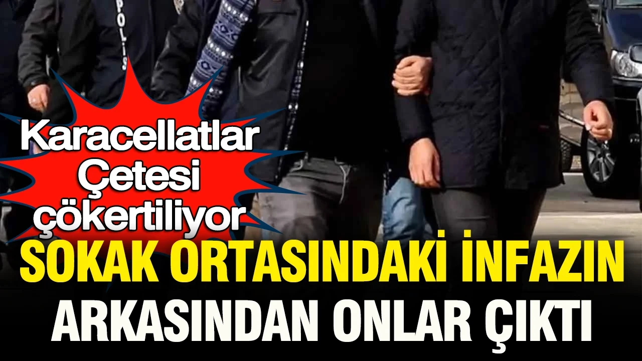 Sokak ortasındaki infazın arkasından onlar çıktı: "Karacellatlar" Çetesi çökertiliyor