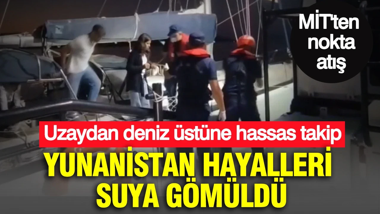 Yunanistan hayalleri suya gömüldü: Uzaydan deniz üstüne hassas takip: MİT'ten nokta atışı