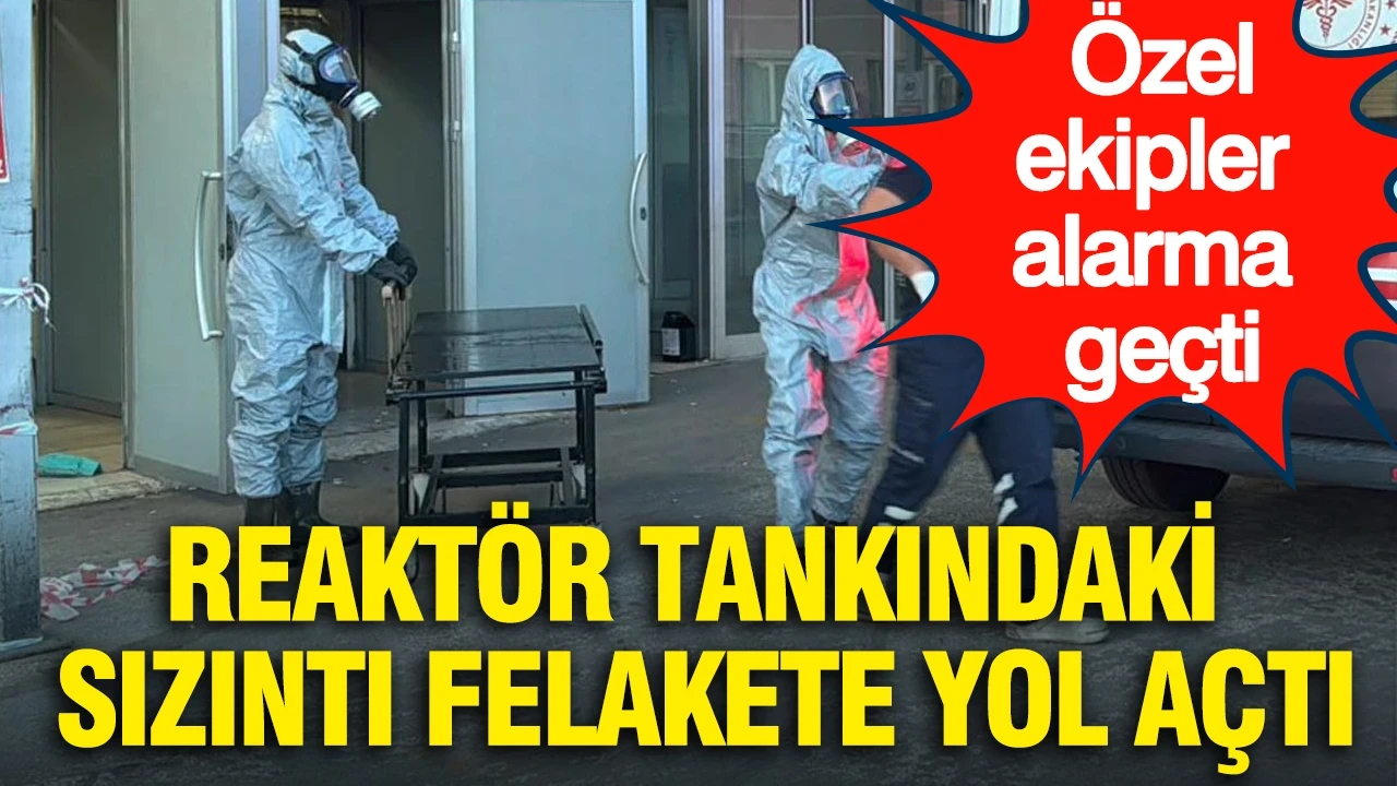 Reaktör tankındaki sızıntı felakete yol açtı: Özel ekipler alarma geçti