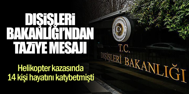 Dışişleri Bakanlığı'ndan helikopter kazasıyla ilgili taziye