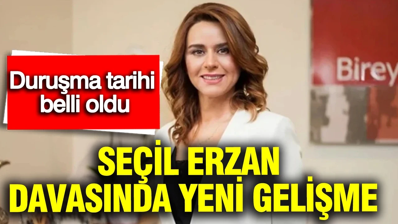 Seçil Erzan davasında yeni gelişme: Duruşma tarihi belli oldu