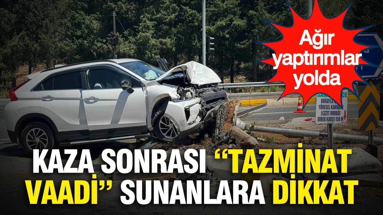 Kaza sonrası "Tazminat vaadi" sunanlara dikkat: Ağır yaptırımlar yolda