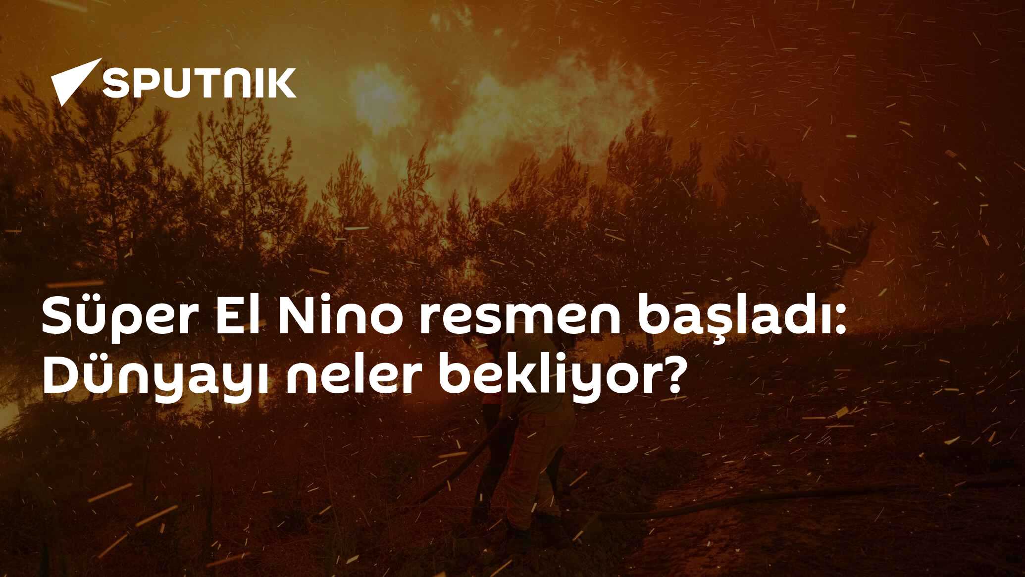 Süper El Nino resmen başladı: Dünyayı neler bekliyor?