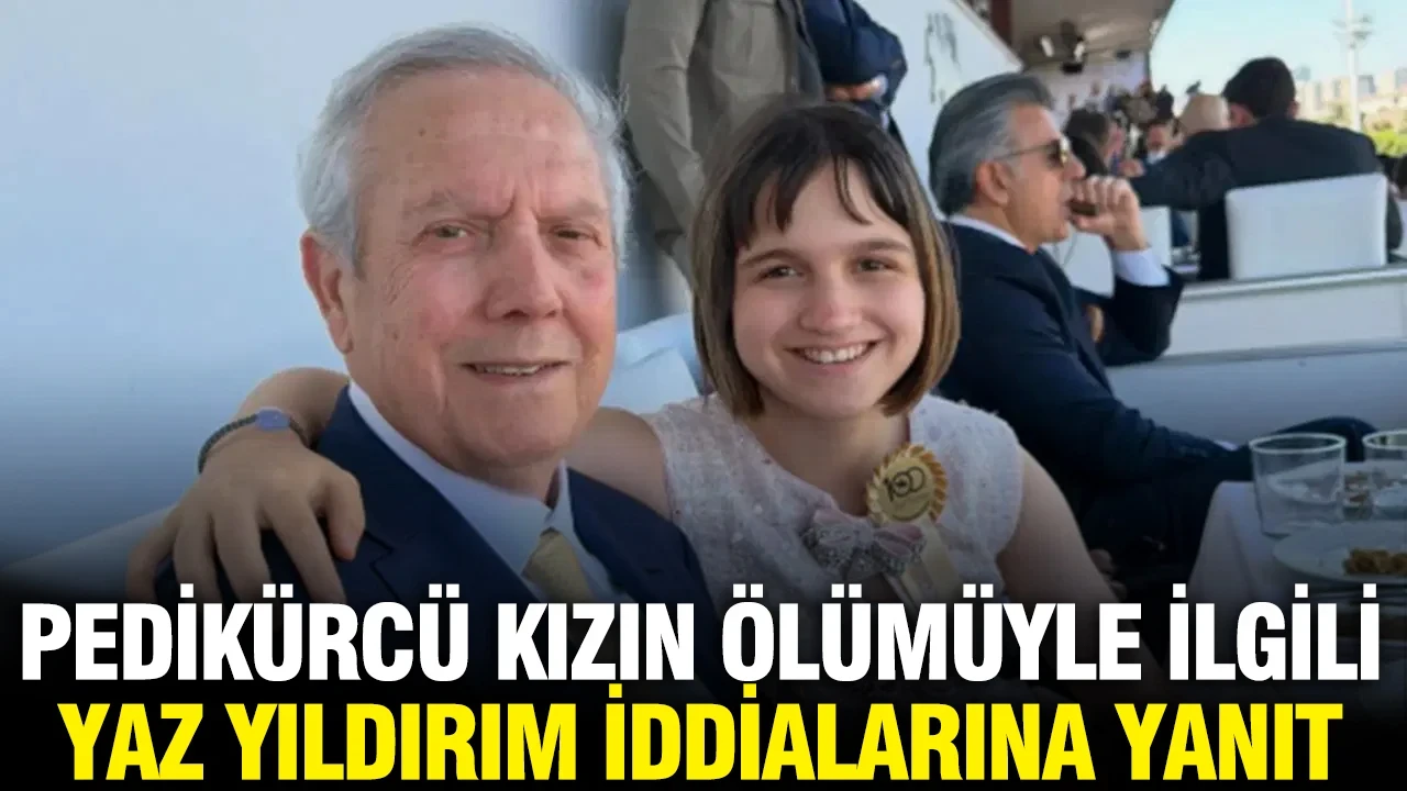 Pedikürcü kızın ölümüyle ilgili Yaz Yıldırım iddialarına yanıt