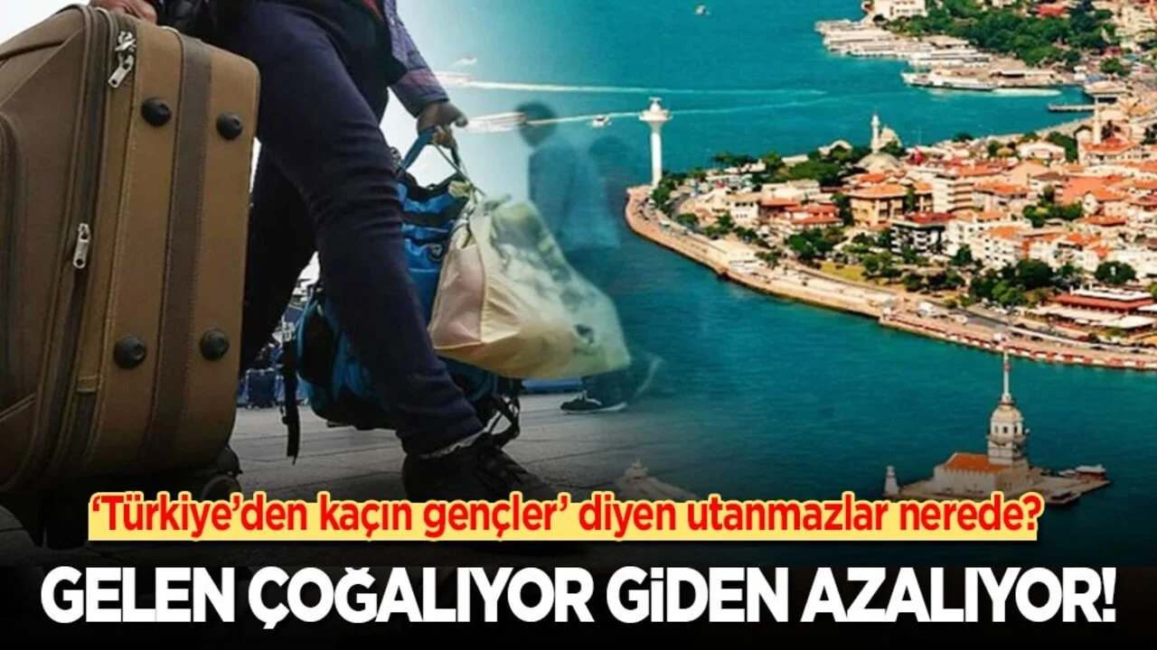 ‘Türkiye’den kaçın gençler’ diyen utanmazlar nerede? Gelen çoğalıyor giden azalıyor!