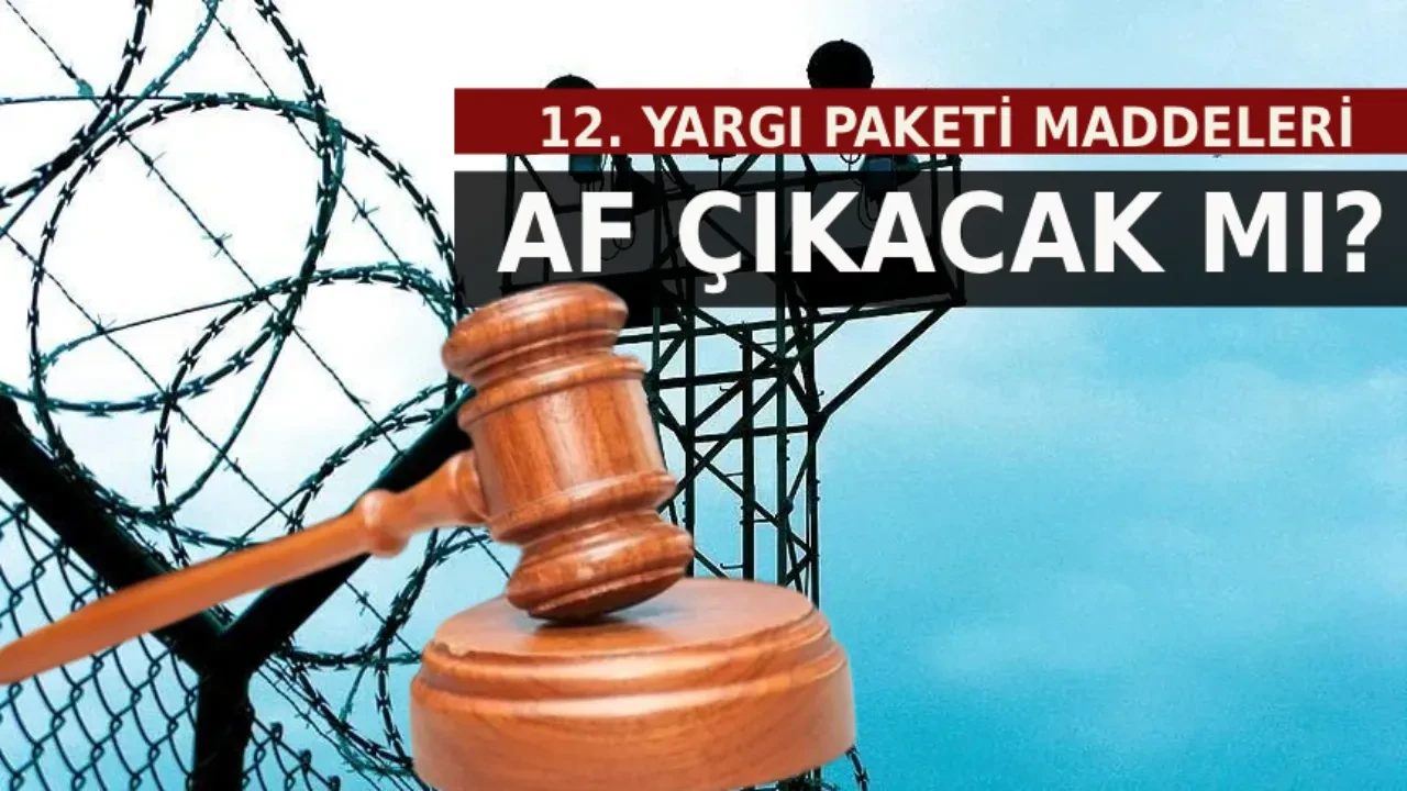 12. Yargı Paketi Meclis'ten geçti mi, infaz düzenlemesi gelecek mi, mahkumlara af var mı?