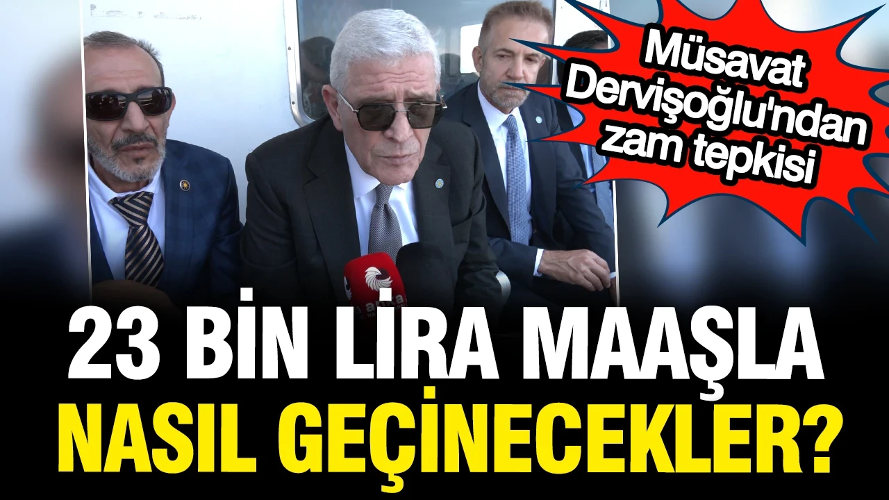İYİ Parti lideri Dervişoğlu: 23 bin lirayla nasıl geçinecekler?
