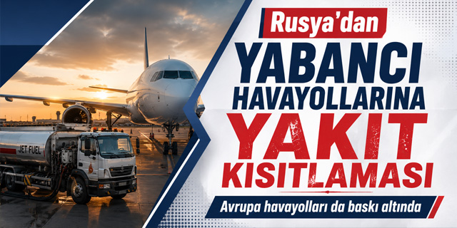 Rusya'dan Yabancı Havayollarına Yakıt Kısıtlaması