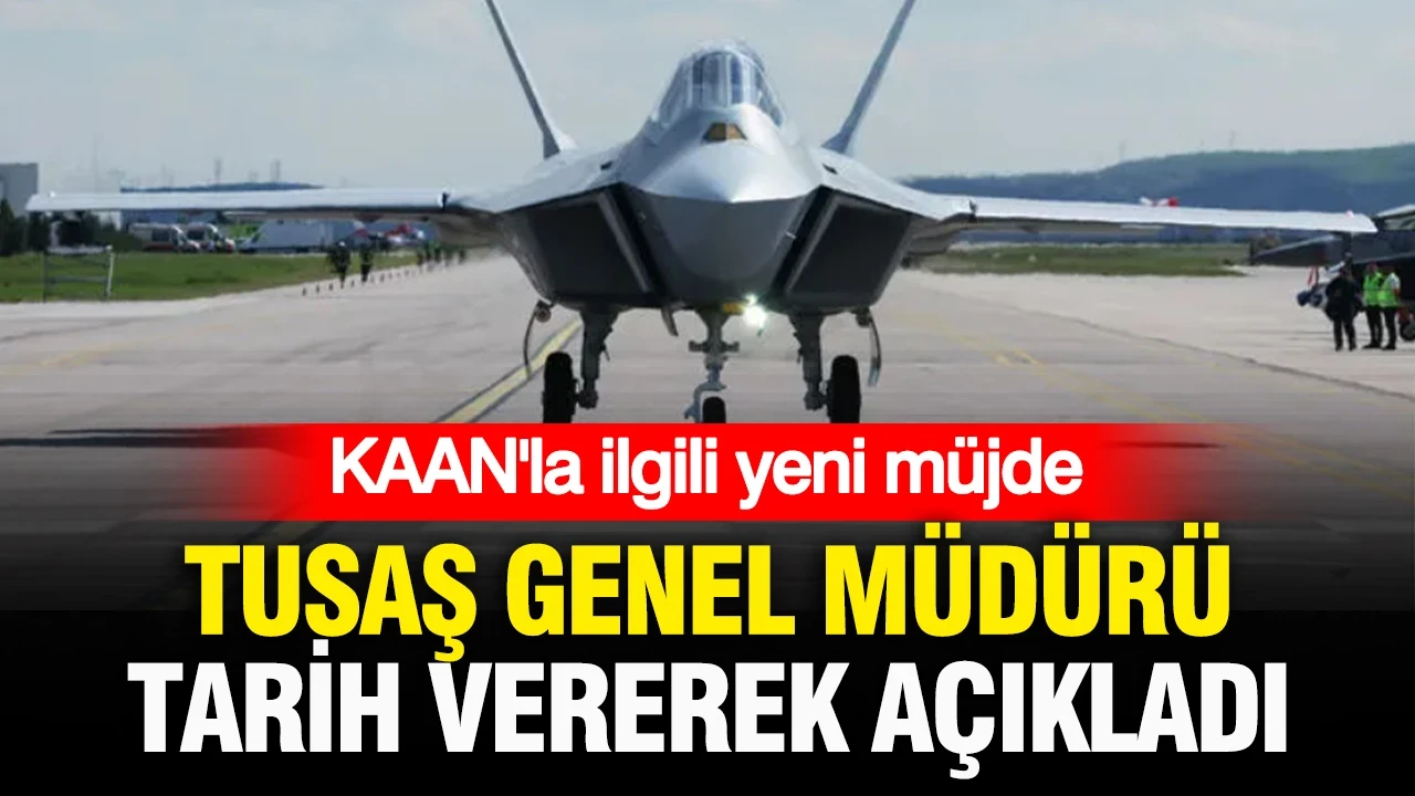 KAAN hakkında yeni müjde: TUSAŞ Genel Müdürü tarih vererek açıkladı