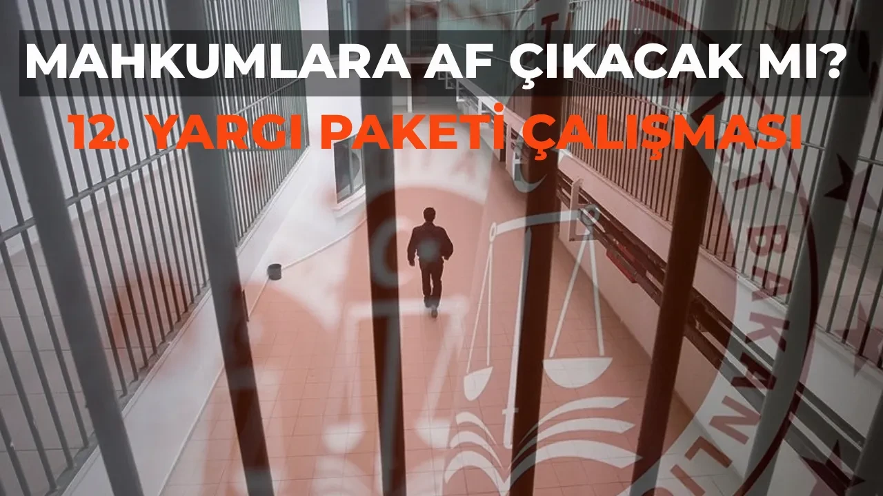 12. Yargı Paketi infaz düzenlemesi çıkacak mı, mahkumlara af var mı? Komisyonda görüşüleceği tarih belli oldu