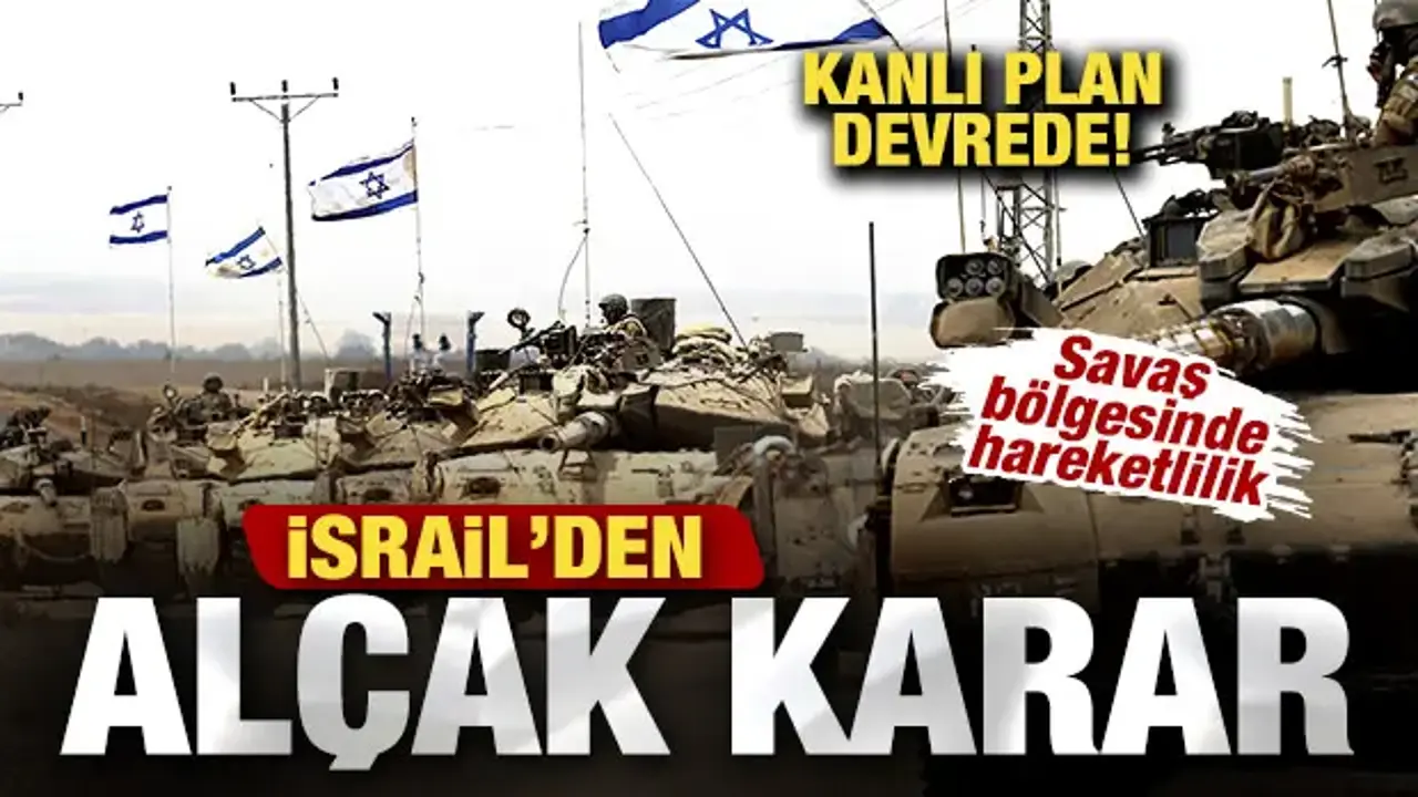 İsrail'den alçak karar! Savaş bölgesinde hareketlilik! Kanlı plan devrede