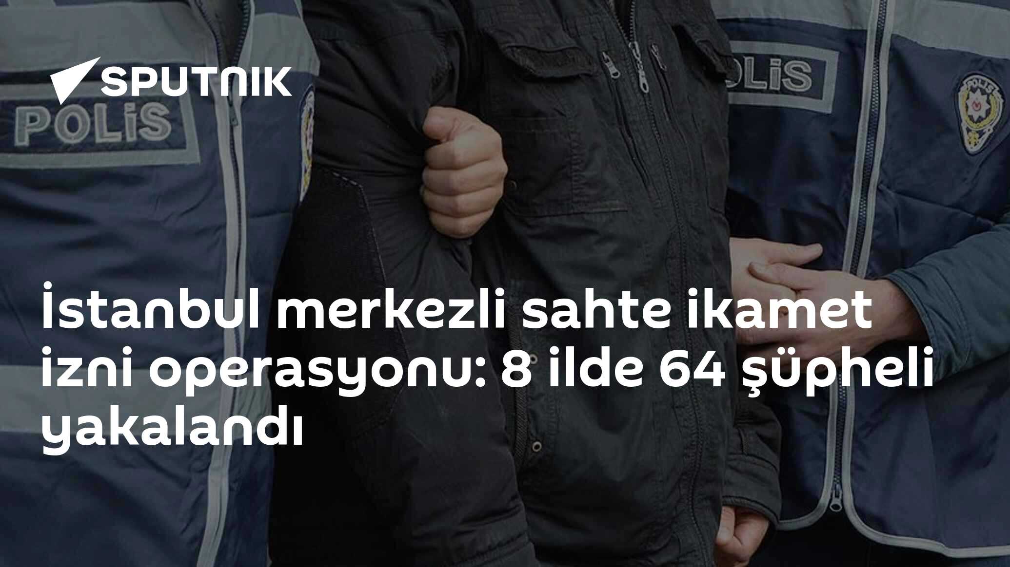 İstanbul merkezli sahte ikamet izni operasyonu: 8 ilde 64 şüpheli yakalandı