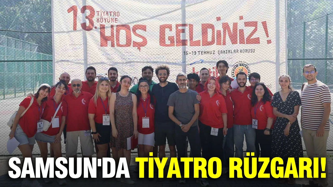 Samsun'da tiyatro rüzgarı: 100'ü aşkın sanatçı Tiyatro Köyü'nde buluştu