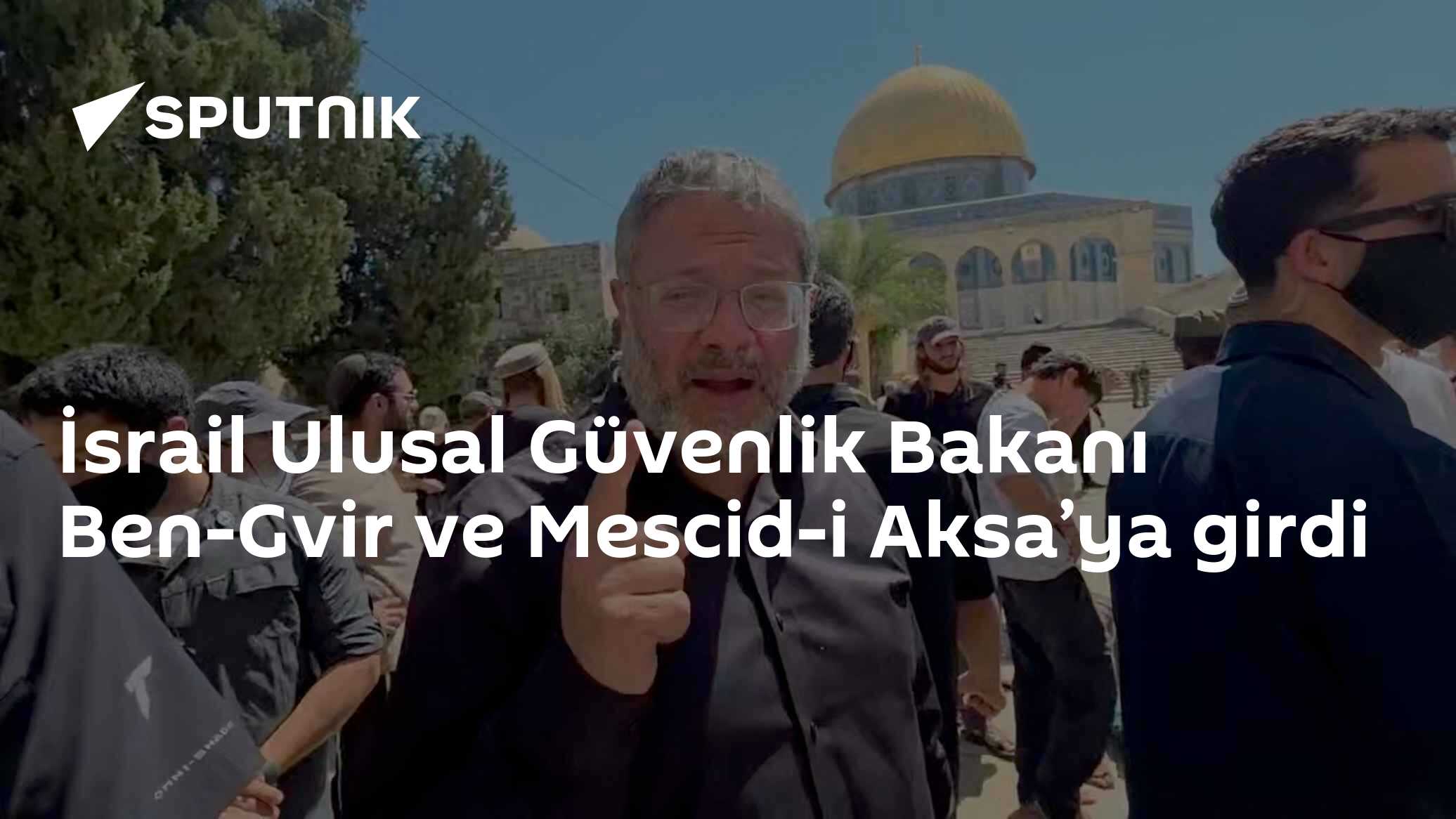İsrail Ulusal Güvenlik Bakanı Ben-Gvir ve Mescid-i Aksa’ya girdi